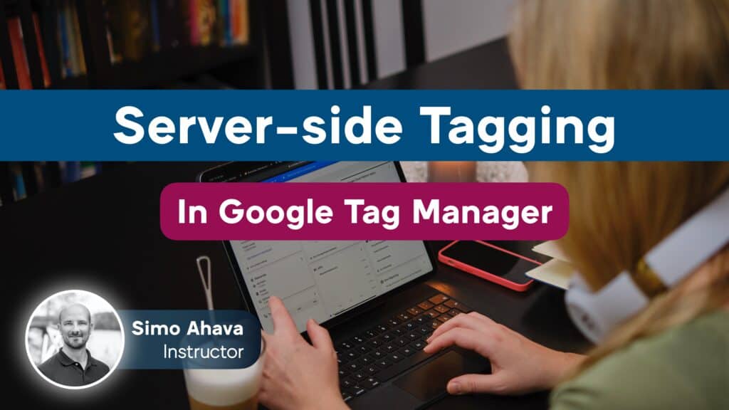 Simo Ahava  Server-side Tagging in Google Tag Manager  download course